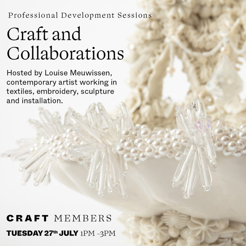 Tuesday 27 July Professional Development Session for Members: Craft and Collaborations Events Craft Victoria | Craft